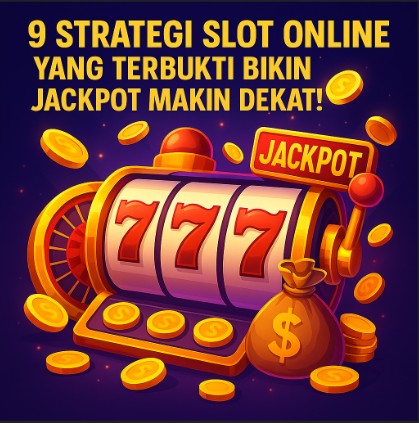 9 Strategi Slot Online yang Terbukti Bikin Jackpot Makin Dekat!